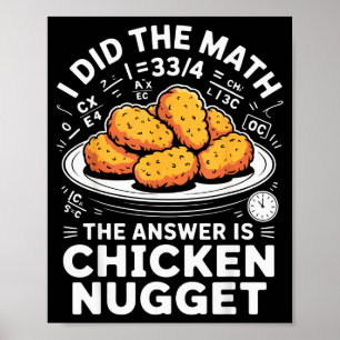 I Did The Math The Answer Is Chicken Nugget Funny Poster