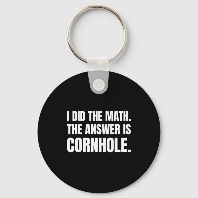 I Did The Math The Answer Is Cornhole  Keychain (Front)