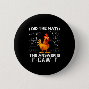 I Did The Math The Answer Is F-caw-f Chicken Roost Button