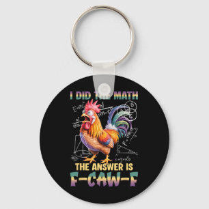 I Did The Math The Answer Is F-caw-f Chicken Roost Keychain
