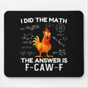 I Did The Math The Answer Is F-caw-f Chicken Roost Mouse Pad