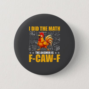 I Did The Math The Answer Is F-caw-f Funny Chicken Button