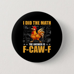 I Did The Math The Answer Is F-caw-f Funny Chicken Button