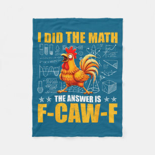 I Did The Math The Answer Is F-caw-f Funny Chicken Fleece Blanket