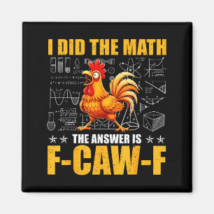 I Did The Math The Answer Is F-caw-f Funny Chicken Magnet