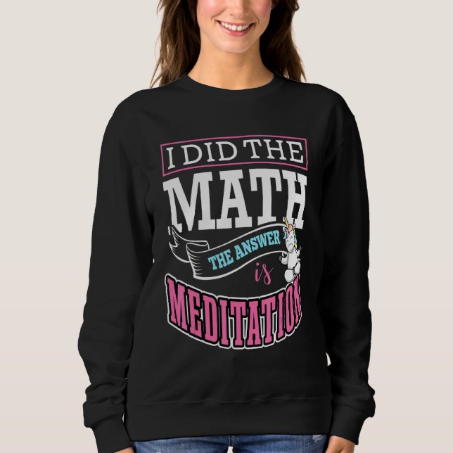 I Did The Math The Answer Is Meditation Buddha Zen Sweatshirt (Front)
