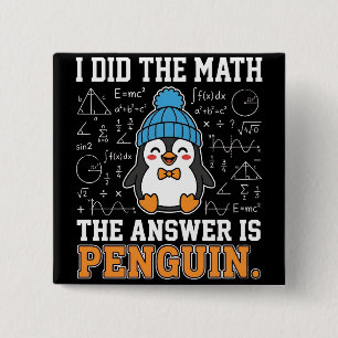 I Did The Math The Answer is Penguin Funny humor Button