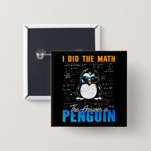 I Did The Math The Answer is Penguin Funny Math Button