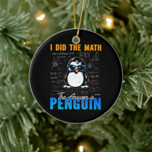 I Did The Math The Answer is Penguin Funny Math Ceramic Ornament