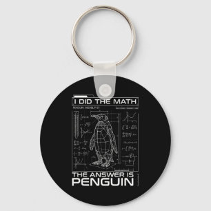 I Did The Math The Answer Is Penguin Funny Math Te Keychain