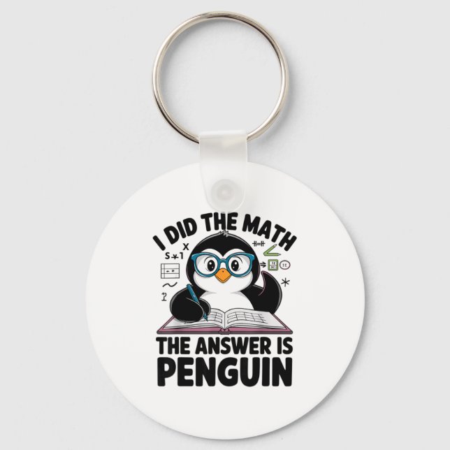 I Did The Math The Answer Is Penguin Funny Math Te Keychain (Front)