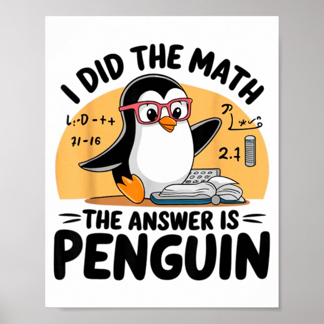 I Did The Math The Answer Is Penguin Funny Math Te Poster (Front)