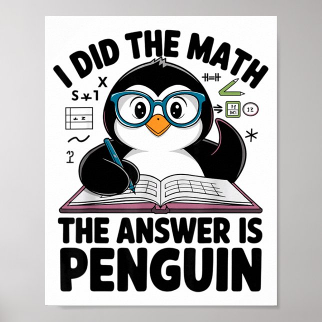 I Did The Math The Answer Is Penguin Funny Math Te Poster (Front)