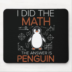 I Did The Math The Answer Is Penguin Math Teacher Mouse Pad