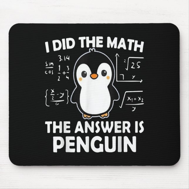 I Did The Math The Answer Is Penguin  Mouse Pad (Front)