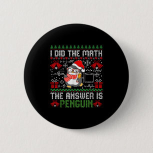 I Did The Math The Answer Is Penguin Ugly Xmas Mat Button