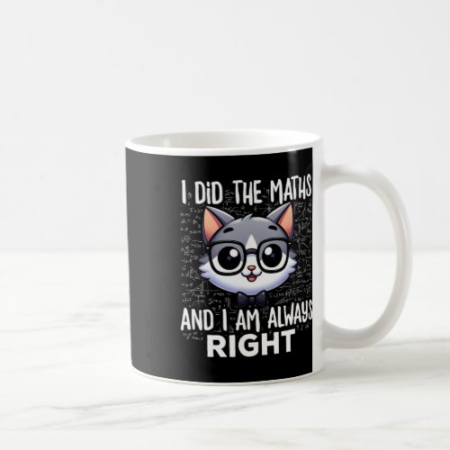 I Did The Maths I Am Always Right Smart Cat Nerd G Coffee Mug