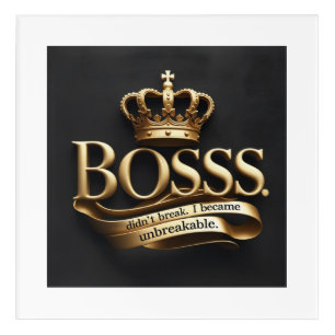 I Didn’t Break – I Became Unbreakable   Gold Boss  Acrylic Print