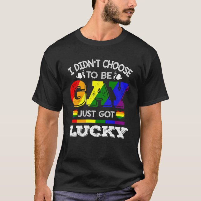 I Didn t Choose To Be Gay Just Got Lucky Rainbow L T-Shirt (Front)