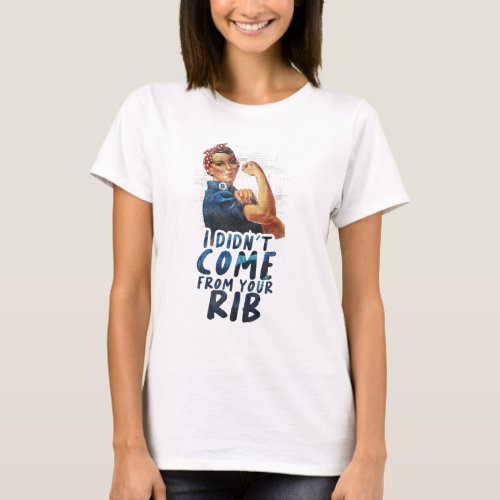 I didnt come from your rib _ Feminist quote T_Shirt