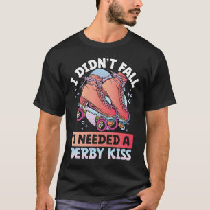 I Didn´t Fall I Needed A Derby Kiss Backprint Roll T-Shirt