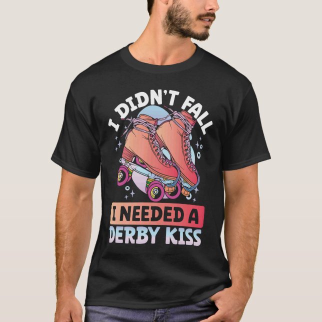 I Didn´t Fall I Needed A Derby Kiss Backprint Roll T-Shirt (Front)