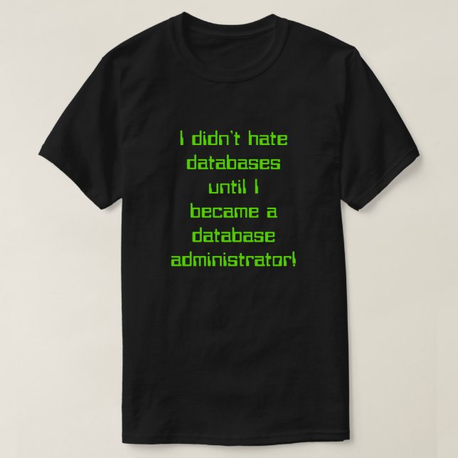 "I didn’t hate databases until ..." T-Shirt (Design Front)