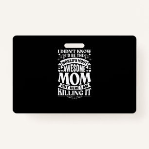 I Didn’t Know I’d Be The World’s Most Awesome Mom Badge
