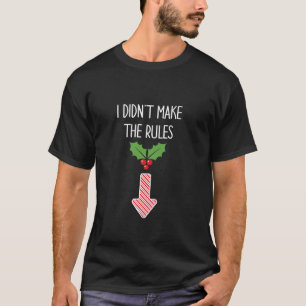 I Didn t Make The Rules Mistletoe Arrow Inappropri T-Shirt