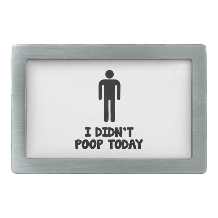 I Didn’t Poop Today Rectangular Belt Buckles