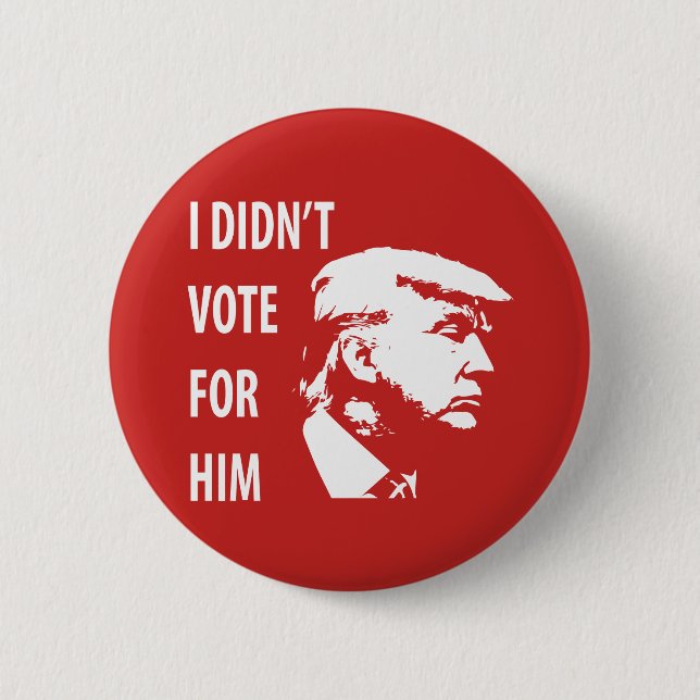 I didn’t vote for Trump Pinback Button (Front)