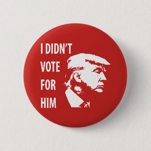 I didn’t vote for Trump Pinback Button