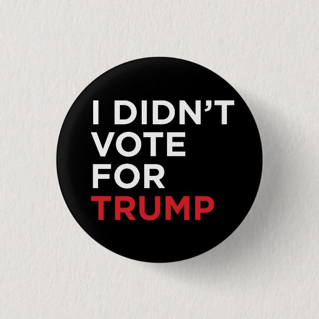 I Didn’t Vote for Trump Pinback Button (Front)