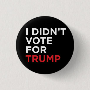 I Didn’t Vote for Trump Pinback Button