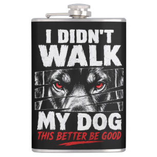 “I Didn’t Walk My Dog Today” Funny Pet Owner Flask