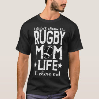 I Didn&x27;t Choose The Rugby Mom Life It Chose Me T-Shirt