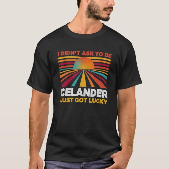 I Didn't Ask To Be Icelander  Patriotic Humor T-Shirt (Front)