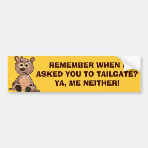 I Didnt Ask You To Tailgate _ Grumpy Bear Bumper Sticker