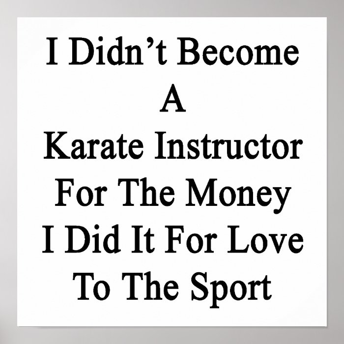 I Didn't Become A Karate Instructor For The Money Posters