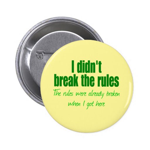 I didn't break the rules pinback button | Zazzle