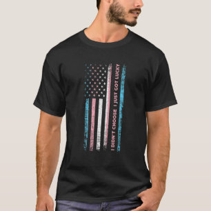 I Didn't Choose I Just Got Lucky Trans Lgbt Lgbtq T-Shirt