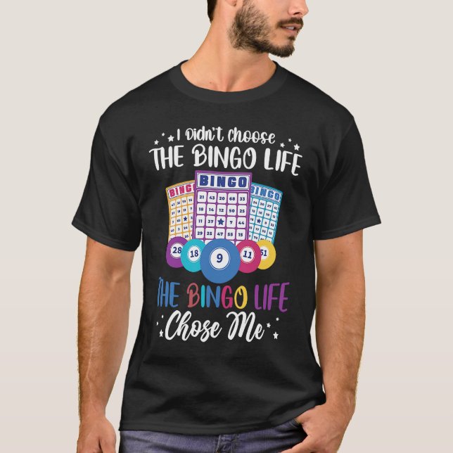 I didnt choose the Bingo Life Bingo Player T-Shirt (Front)