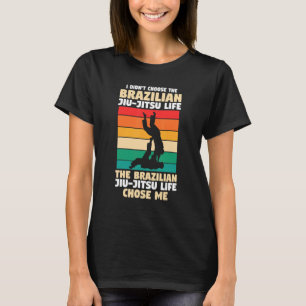 I didn't choose the Brazilian Jiu-Jitsu BJJ Jiu Ji T-Shirt