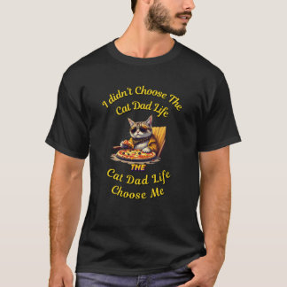 I didn't choose the cat dad life, the cat dad life T-Shirt