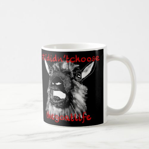 I Didnt Choose the Goat Life Funny Animal Art Coffee Mug