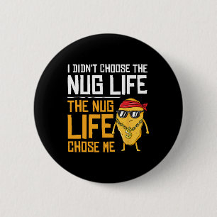 I Didn't Choose The Nug Life The Nug Life Chose Me Button