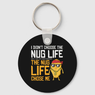 I Didn't Choose The Nug Life The Nug Life Chose Me Keychain