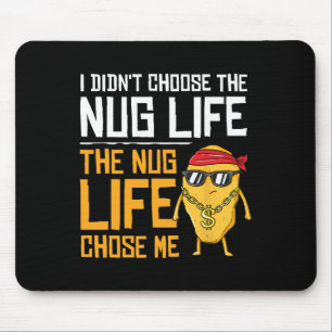 I Didn't Choose The Nug Life The Nug Life Chose Me Mouse Pad