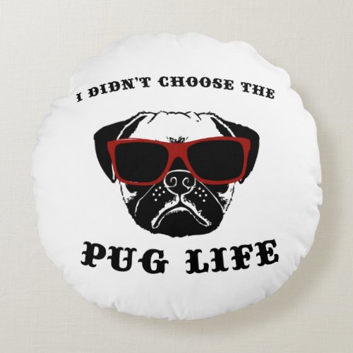 I Didnt Choose The Pug Life Cool Dog Round Pillow