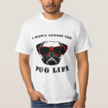 I Didn&#39;t Choose The Pug Life Cool Dog T-shirt at Zazzle